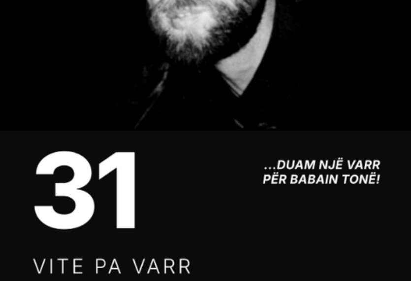 31 vjet pa varr të babait tim, Remzi Hoxha!
